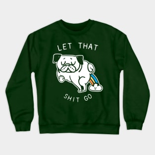 LET THAT SHIT GO Crewneck Sweatshirt